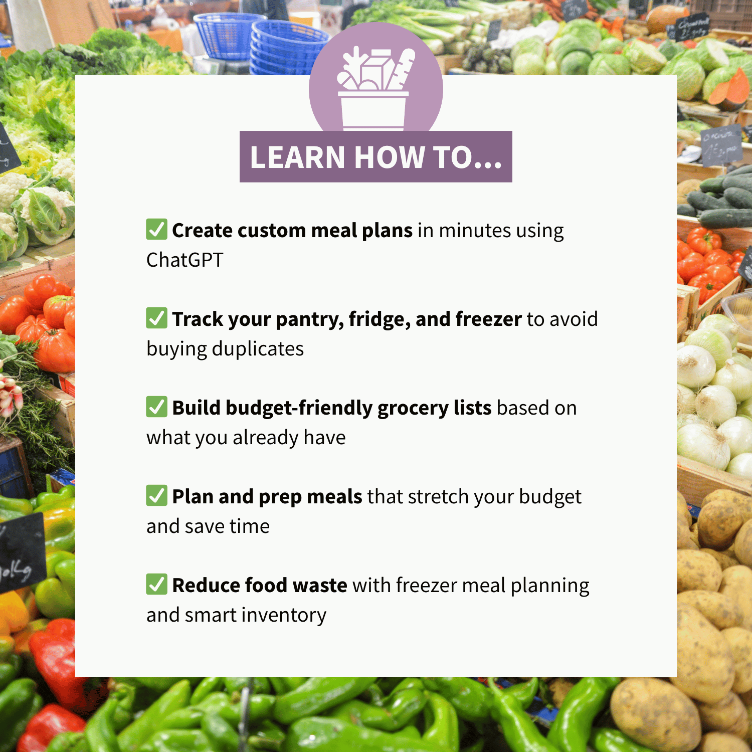 You AI-Powered Meal Planning System to Outsmart Your Grocery Bill where you will learn how to reduce food waste, plan meals faster, and inventory your pantry and fridge.